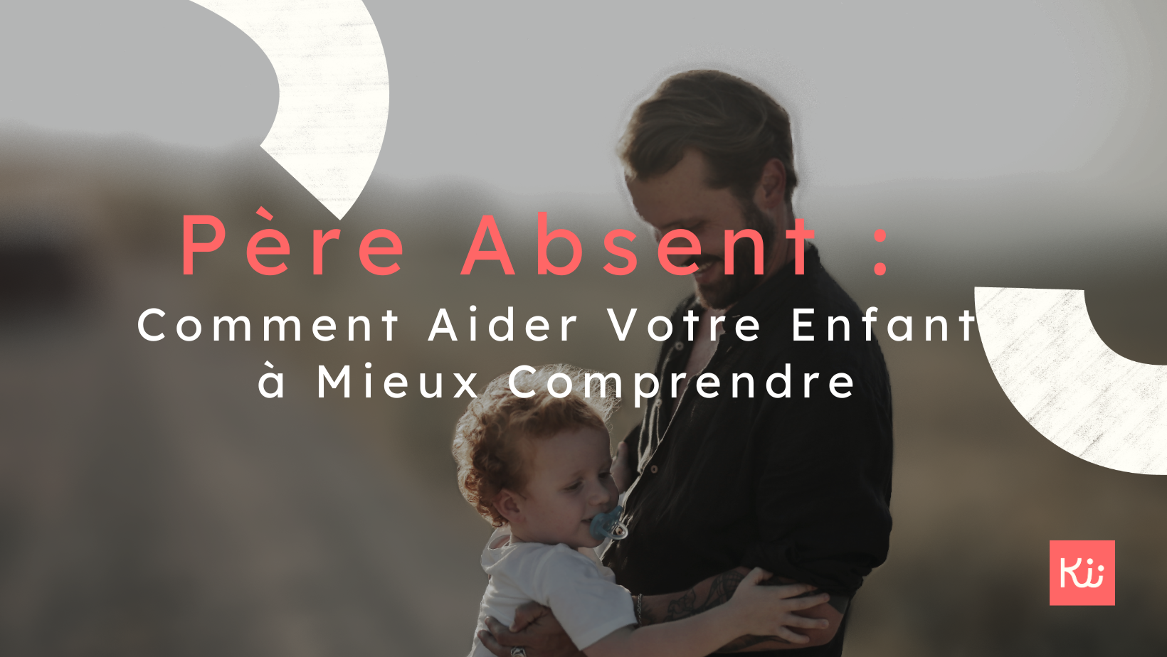 Père Absent : Comment Aider Votre Enfant à Mieux Comprendre